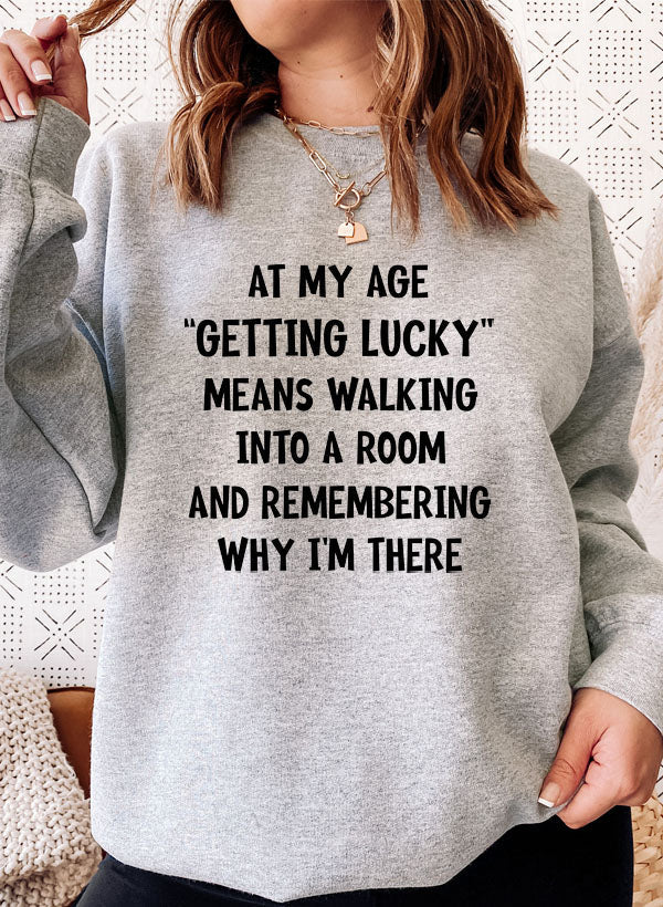 At My Age Getting Lucky Sweat Shirt